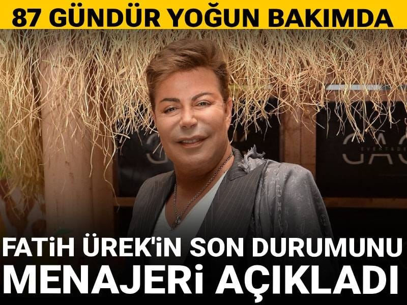 Fatih Ürek'in son durumunu menajeri açıkladı: 87 gündür yoğun bakımda