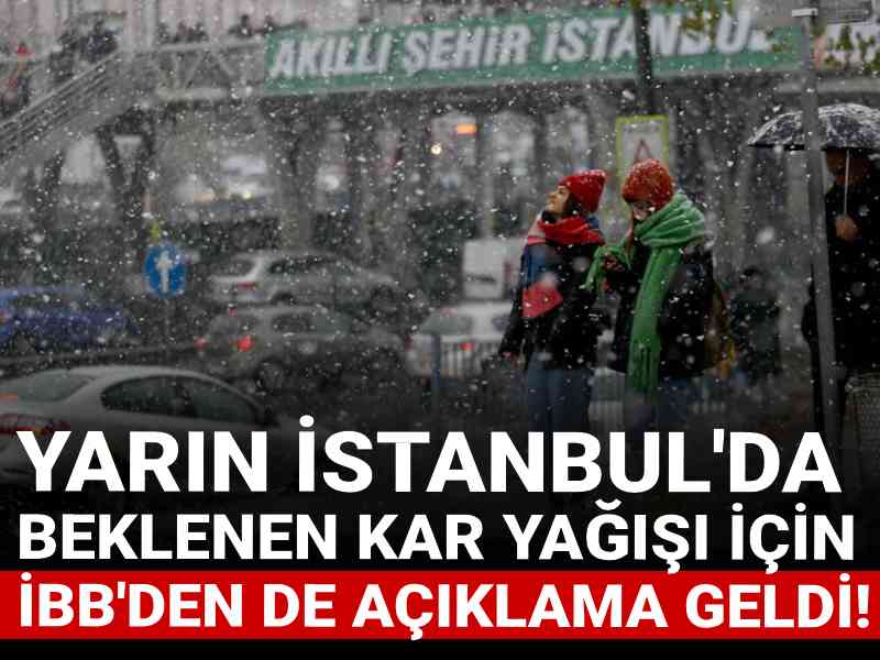 Yarın İstanbul'da beklenen kar yağışı için İBB'den de açıklama geldi!