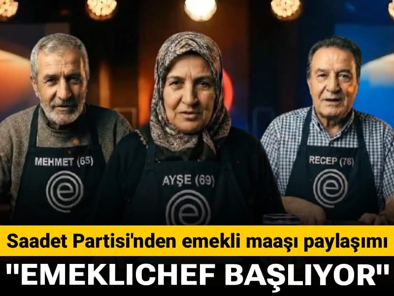 Saadet Partisi'nden emekli maaşı paylaşımı: Türkiye’nin en gerçekçi "hayatta kalma" yarışması EmekliChef