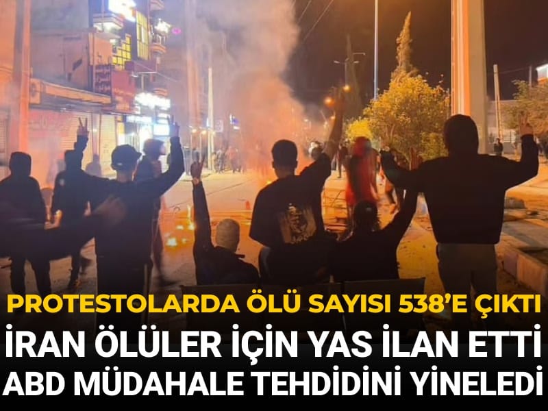 İran'da protestolar sürüyor: Ölü sayısı 538'e yükseldi ABD müdahale tehdidini yineledi