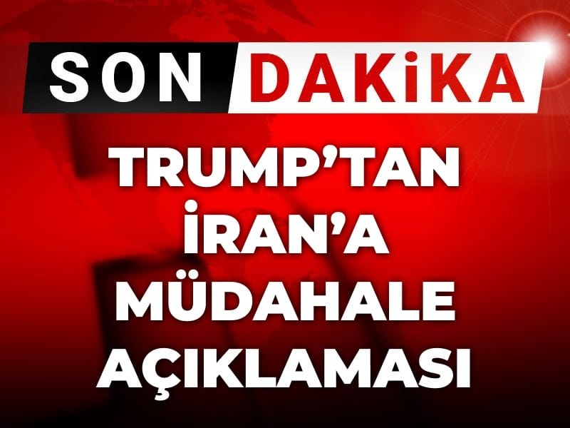 Son Dakika | Trump'tan İran'a müdahale açıklaması