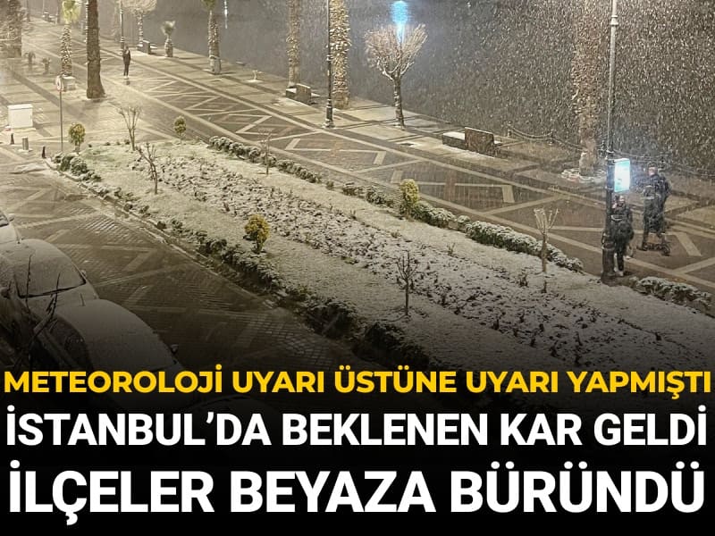 İstanbul’a beklenen kar geldi ilçeler beyaza büründü