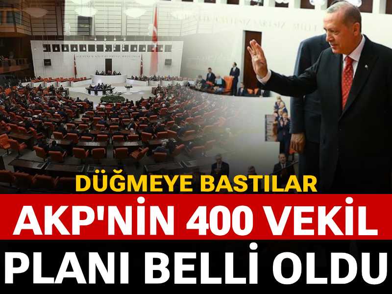 AKP'nin 400 vekil planı belli oldu: Düğmeye bastılar
