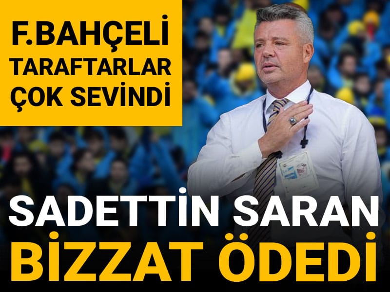 Sadettin Saran bizzat ödedi: Fenerbahçeli taraftarlar çok sevindi