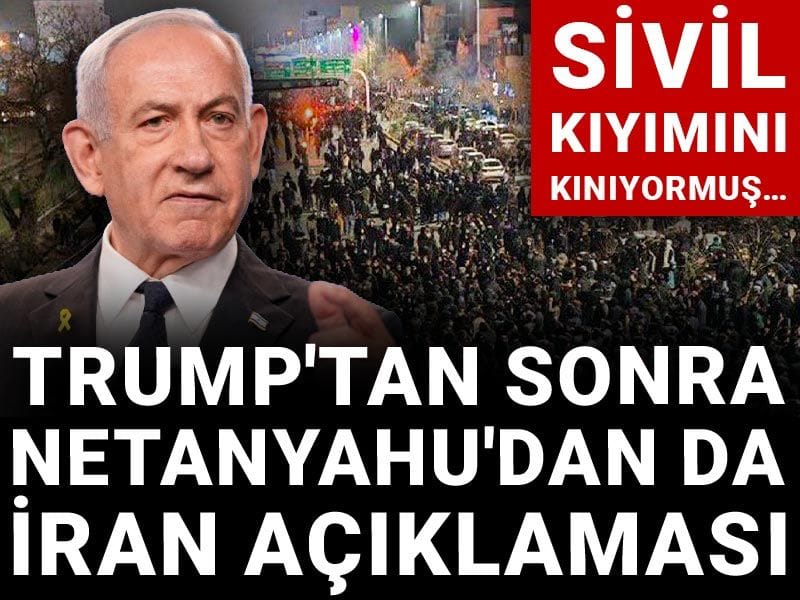 Trump'tan sonra Netanyahu'dan da İran açıklaması: Sivil kıyımını kınıyormuş…
