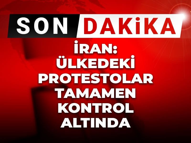 Son dakika | İran: Ülkedeki protestolar tamamen kontrol altında