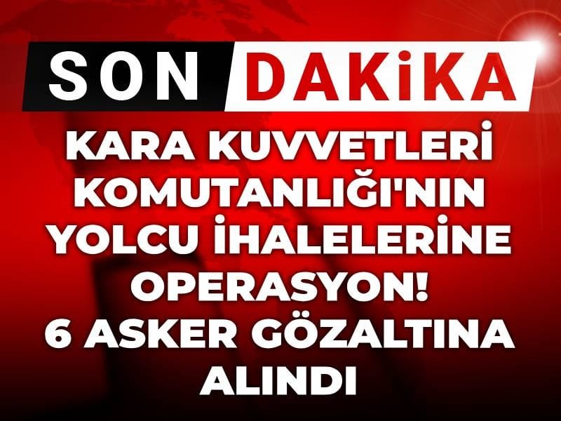 Son dakika... Kara Kuvvetleri Komutanlığı'nın yolcu ihalelerine operasyon! 6 asker gözaltına alındı