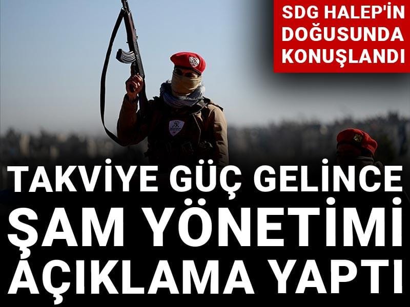 SDG Halep'in doğusunda konuşlandı! Takviye güç gelince Şam yönetimi açıklama yaptı