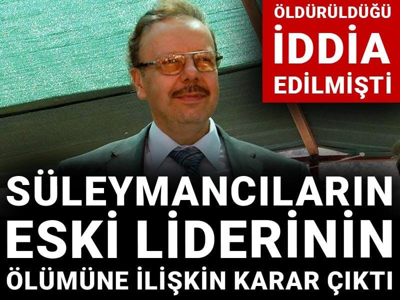 Süleymancıların eski liderinin ölümüne ilişkin karar çıktı: Öldürüldüğü iddia edilmişti