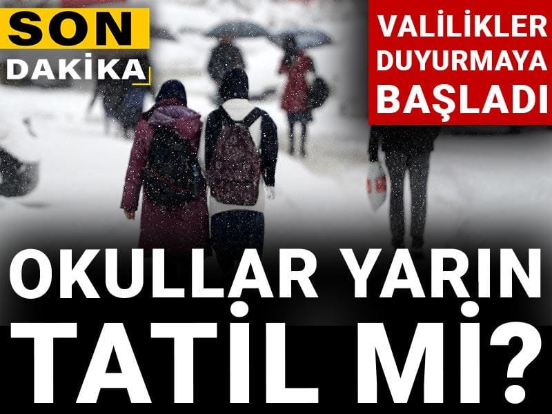 Son dakika | Okullar yarın tatil mi? Valilikler duyurmaya başladı