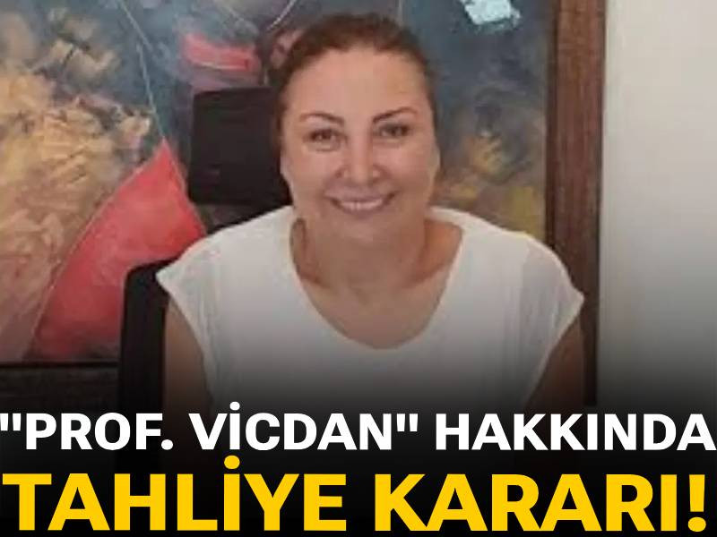 Son Dakika| 'Prof. Vicdan' hakkında tahliye kararı!