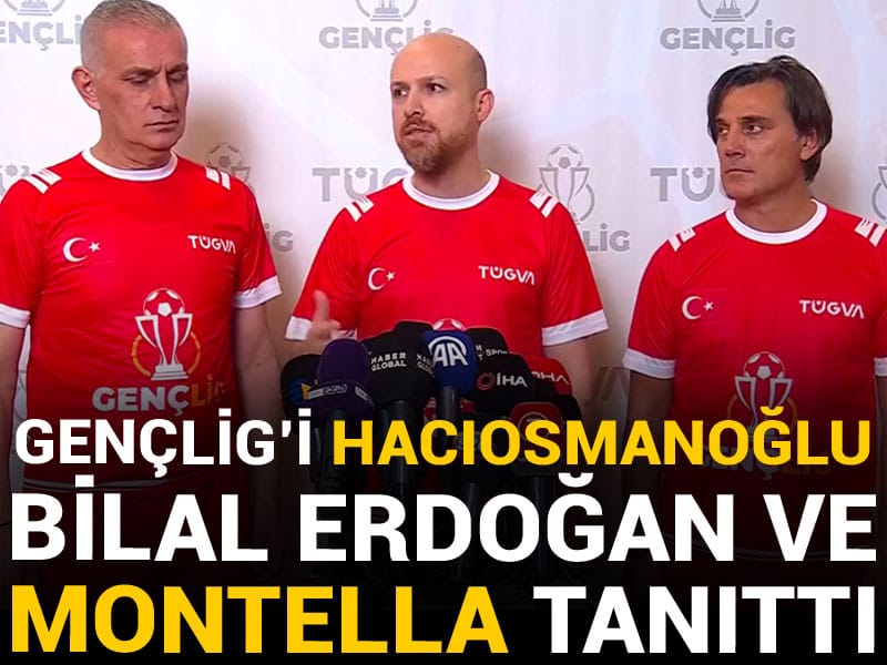 GençLig'i Hacıosmanoğlu, Bilal Erdoğan ve Montella tanıttı