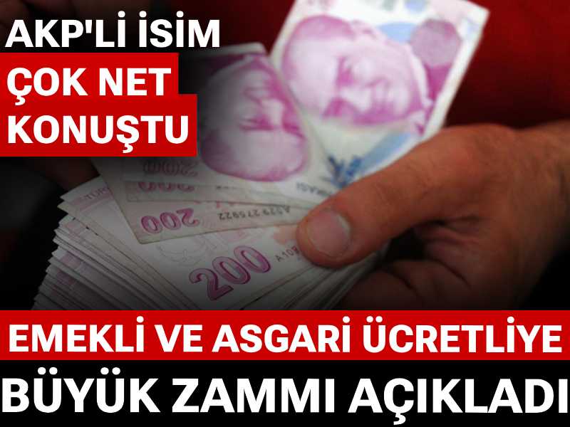 Emekli ve asgari ücretliye büyük zammı açıkladı: AKP'li isim net konuştu