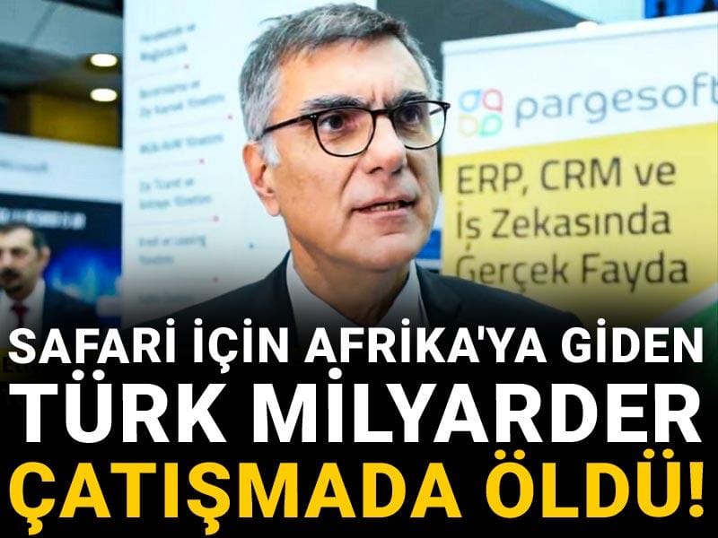 Safari için Afrika'ya giden Türk milyarder çatışmada öldü!