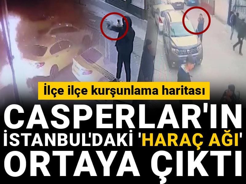 Casperlar'ın İstanbul'daki 'haraç ağı' ortaya çıktı!