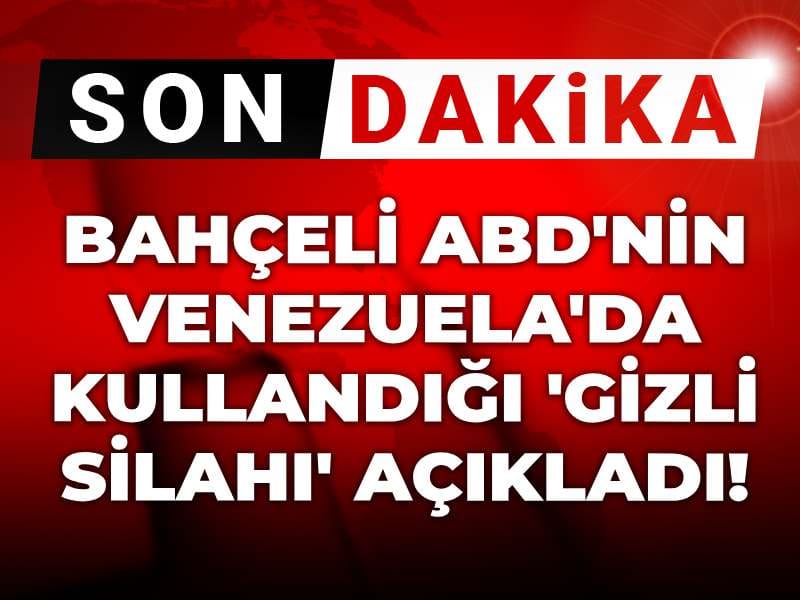 Bahçeli ABD'nin Venezuela'da kullandığı 'gizli silahı' açıkladı!