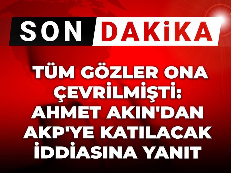 Son dakika | Tüm gözler ona çevrilmişti: Ahmet Akın'dan AKP'ye katılacak iddiasına yanıt