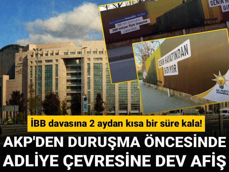 İBB davasına 2 aydan kısa bir süre kala: AKP'den duruşma öncesinde adliye çevresine dev afiş