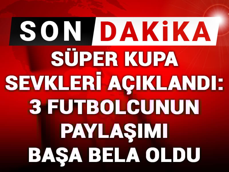TFF Galatasaray Fenerbahçe derbisinin sevklerini açıkladı: 3 futbolcunun paylaşımı başa bela oldu