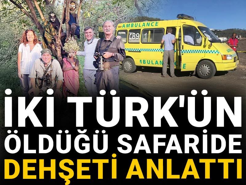 İki Türk'ün öldüğü safaride dehşeti anlattı