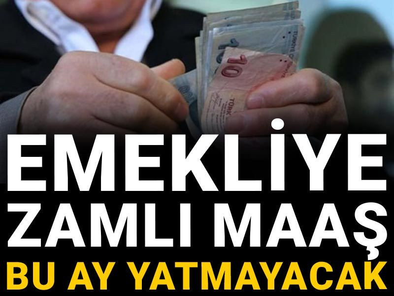 Emekliye bu ay zamlı maaş yatmayacak