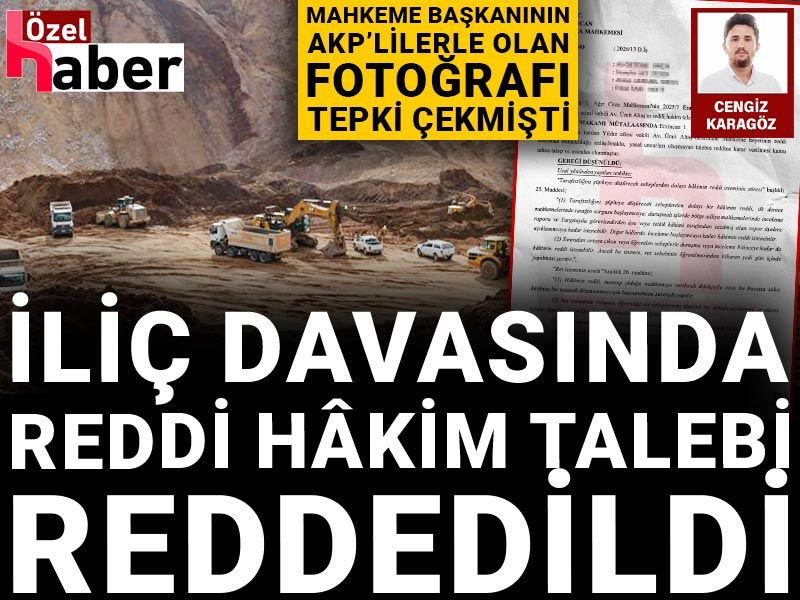 İliç davasında reddi hâkim talebi reddedildi