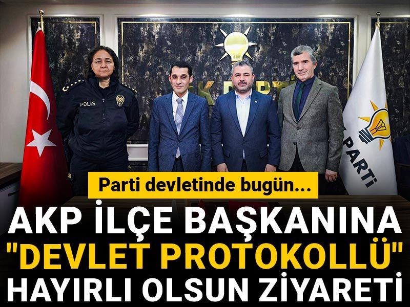 Parti devletinde bugün... AKP ilçe başkanına "devlet protokollü" hayırlı olsun ziyareti