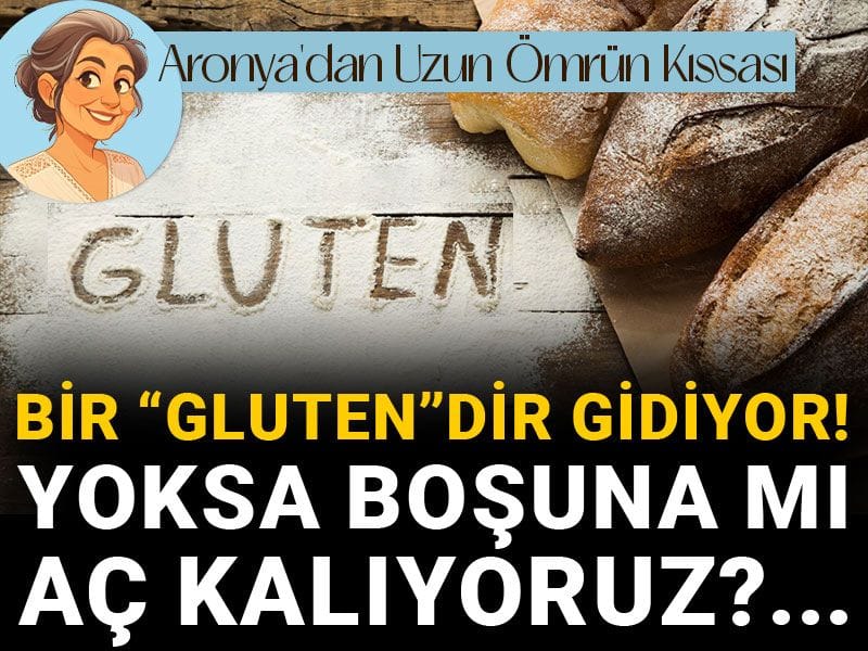 Bir “gluten”dir gidiyor! Yoksa boşuna mı aç kalıyoruz?