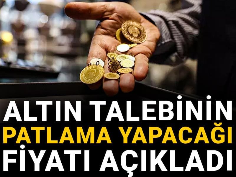 Altın talebinin patlama yapacağı fiyatı açıkladı