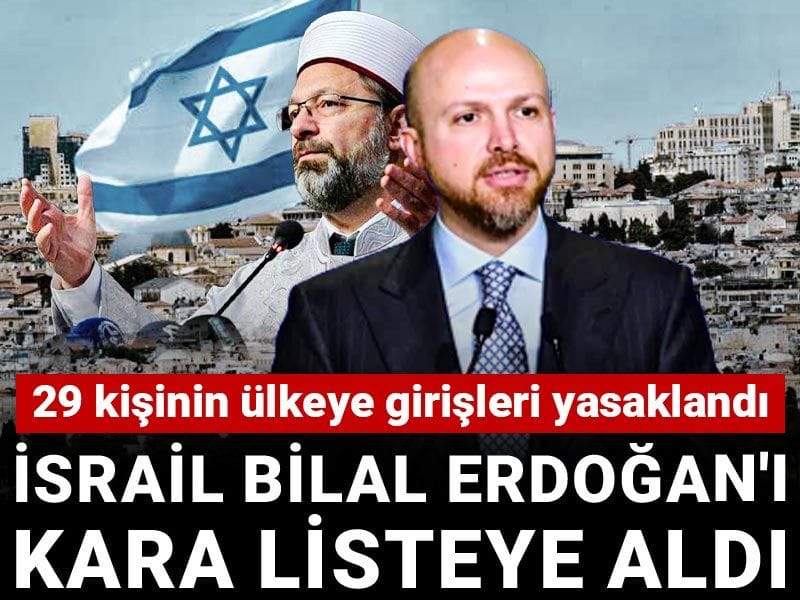 İsrail Bilal Erdoğan'ı kara listeye aldı: 29 kişinin ülkeye girişleri yasaklandı
