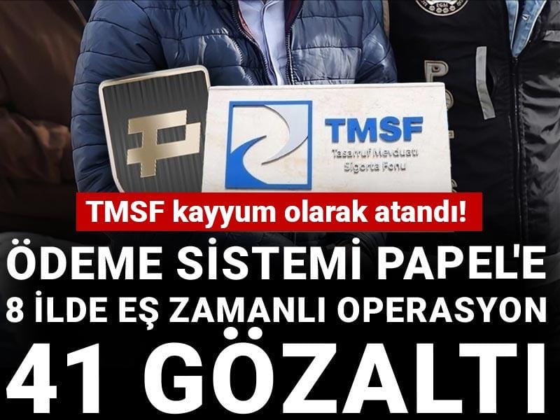 Son Dakika | TMSF kayyum olarak atandı! Ödeme sistemi Papel'e 8 ilde eş zamanlı operasyon 41 gözaltı