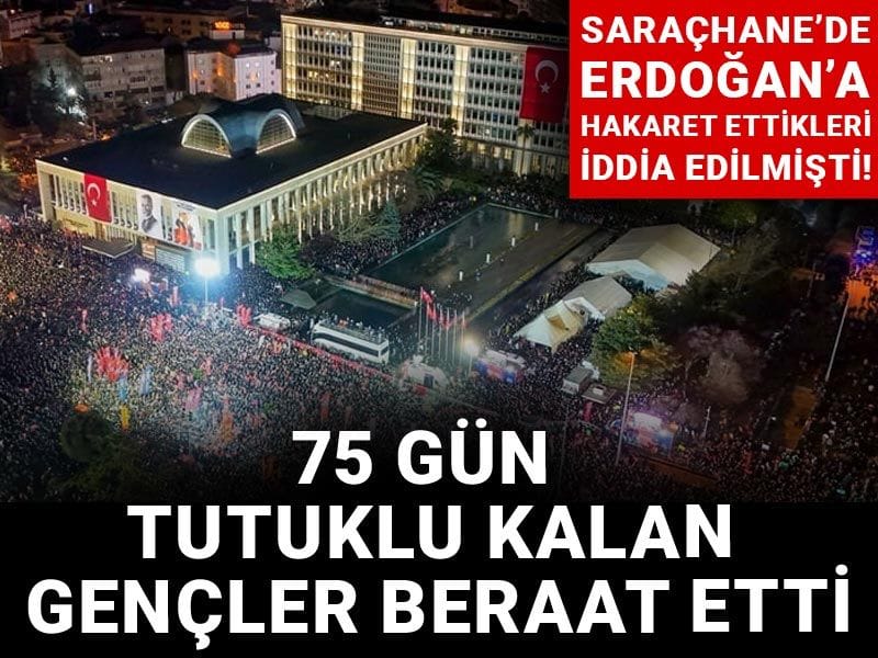 Son Dakika | Saraçhane'de Erdoğan'a hakaret iddiasıyla 75 gün tutuklu kalan gençler beraat etti