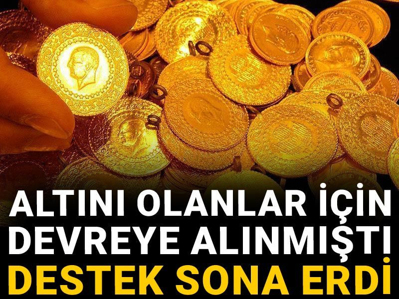 Altını olanlar için devreye alınmıştı: Destek sona erdi