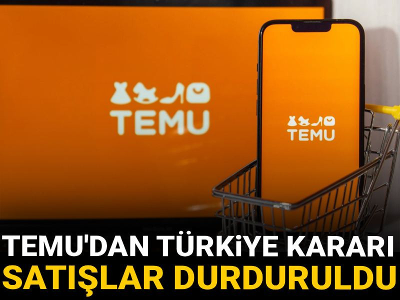 TEMU'dan Türkiye kararı: Satışlar durduruldu