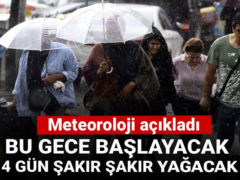 Meteoroloji açıkladı: Bu gece başlayacak 4 gün şakır şakır yağacak