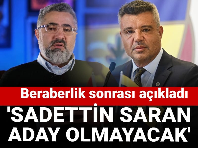 Sadettin Saran'ın seçimde aday olmayacağını açıkladı