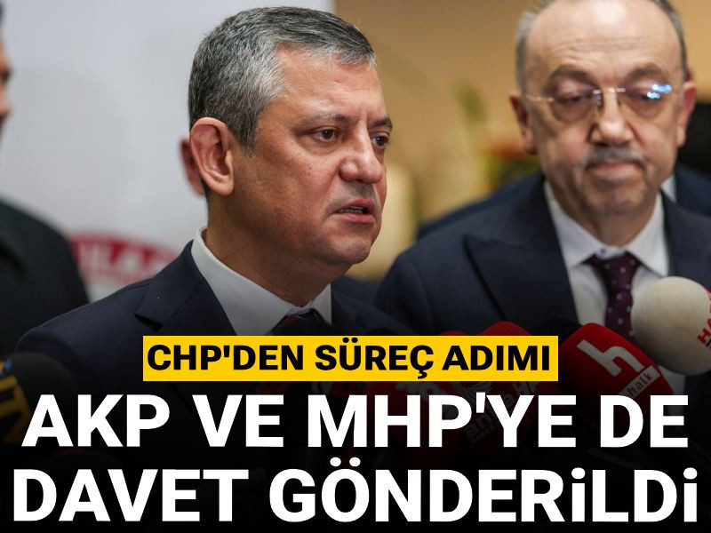 CHP'den süreç adımı: AKP ve MHP'de davet edildi