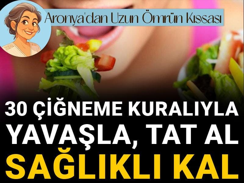 30 çiğneme kuralıyla yavaşla, tat al, sağlıklı kal