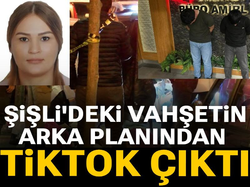 Şişli'deki vahşetin arka planından TikTok çıktı!