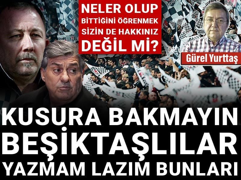 Kusura bakmayın Beşiktaşlılar yazmam lazım bunları: Neler olup bittiğini öğrenmek sizin de hakkınız değil mi?