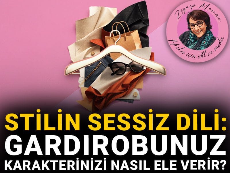 Stilin sessiz dili: Gardırobunuz karakterinizi nasıl ele verir?
