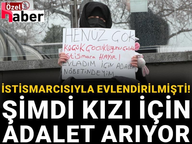 İstismarcısıyla evlendirilmişti! Şimdi kızı için adalet arıyor