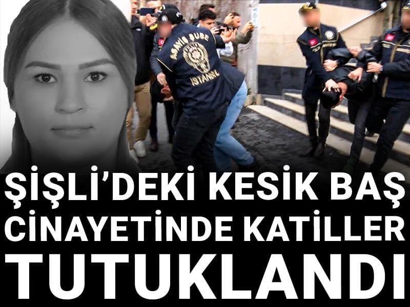 Son dakika | Şişli’deki kesik baş cinayetinde katiller tutuklandı