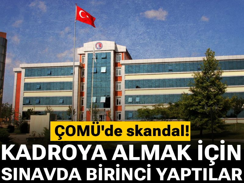 ÇOMÜ'de skandal! Kadroya almak için sınavda birinci yaptılar