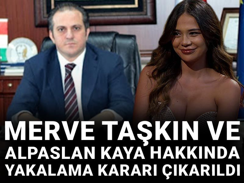 Merve Taşkın ve Alpaslan Kaya hakkında yakalama kararı çıkarıldı