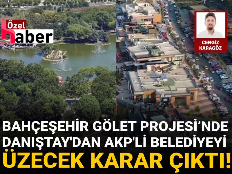 Bahçeşehir Gölet Projesi’nde Danıştay'dan AKP'li belediyeyi üzen karar: Talepleri reddedildi!