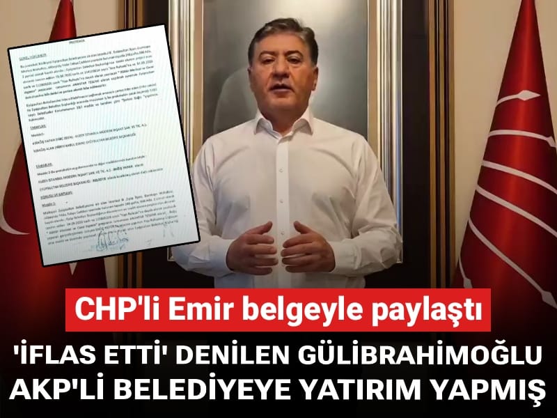 CHP'li Emir belgesiyle paylaştı: 'İflas etti' denilen Gülibrahimoğlu AKP'li belediyeye yatırım yapmış