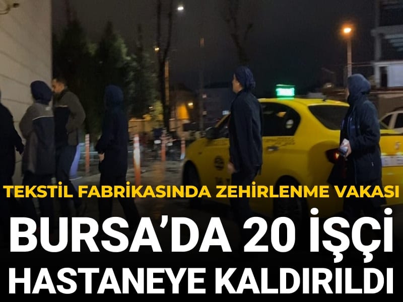 Bursa’da tekstil fabrikasında 20 işçi yemekten zehirlendi
