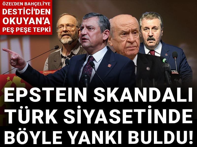 Epstein skandalı Türk siyasetinde böyle yankı buldu! Özel'den Bahçeli'ye Destici'den Okuyan'a peş peşe tepki
