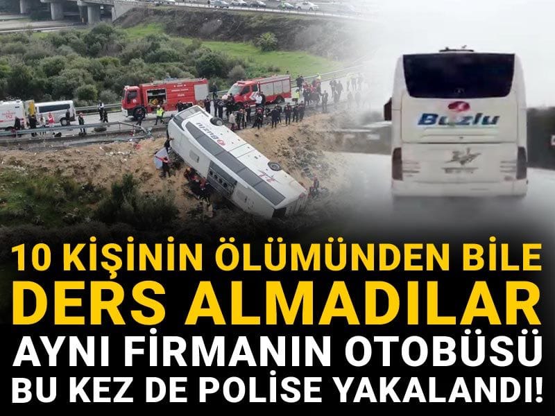 10 kişinin ölümünden bile ders almadılar: Aynı firmanın otobüsü bu kez polise yakalandı!